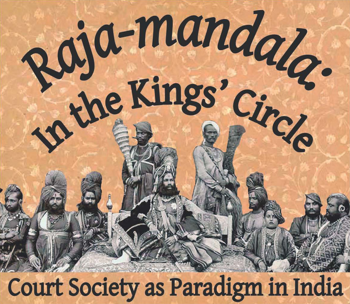
	<em>Raja-mandala</em>: dans le cercle des rois. La société de Cour comme modèle en Inde